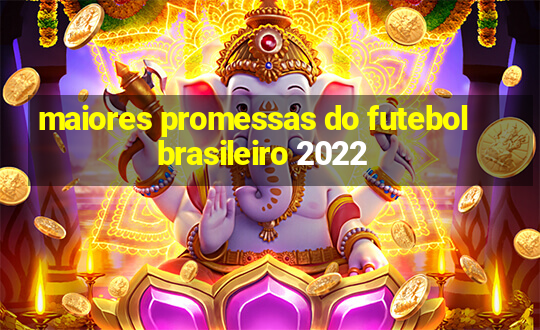 maiores promessas do futebol brasileiro 2022