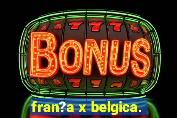 fran?a x belgica.