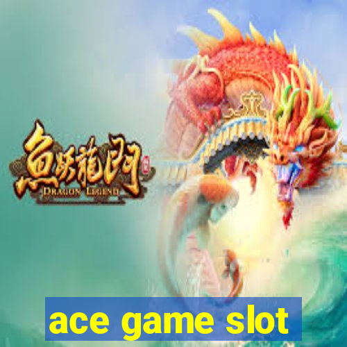 ace game slot