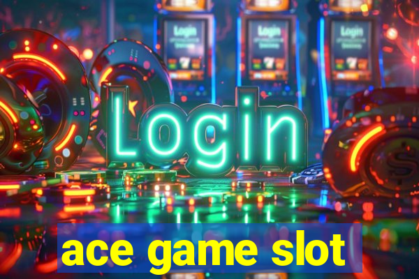 ace game slot