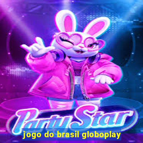 jogo do brasil globoplay