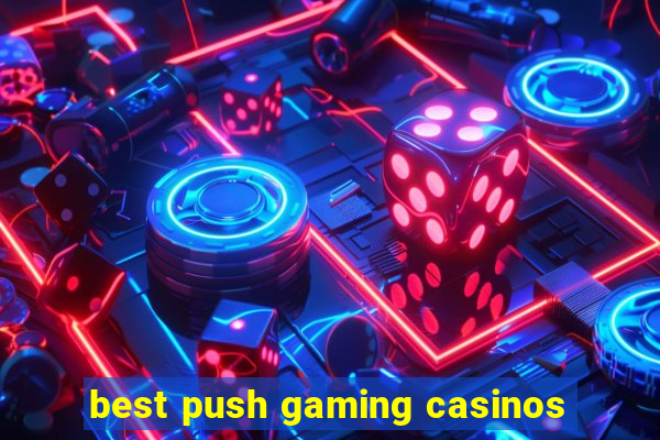 best push gaming casinos