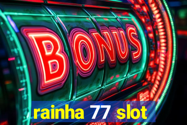 rainha 77 slot