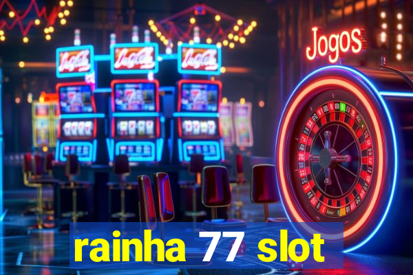 rainha 77 slot