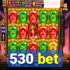 530 bet