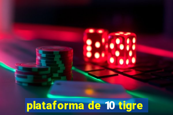 plataforma de 10 tigre