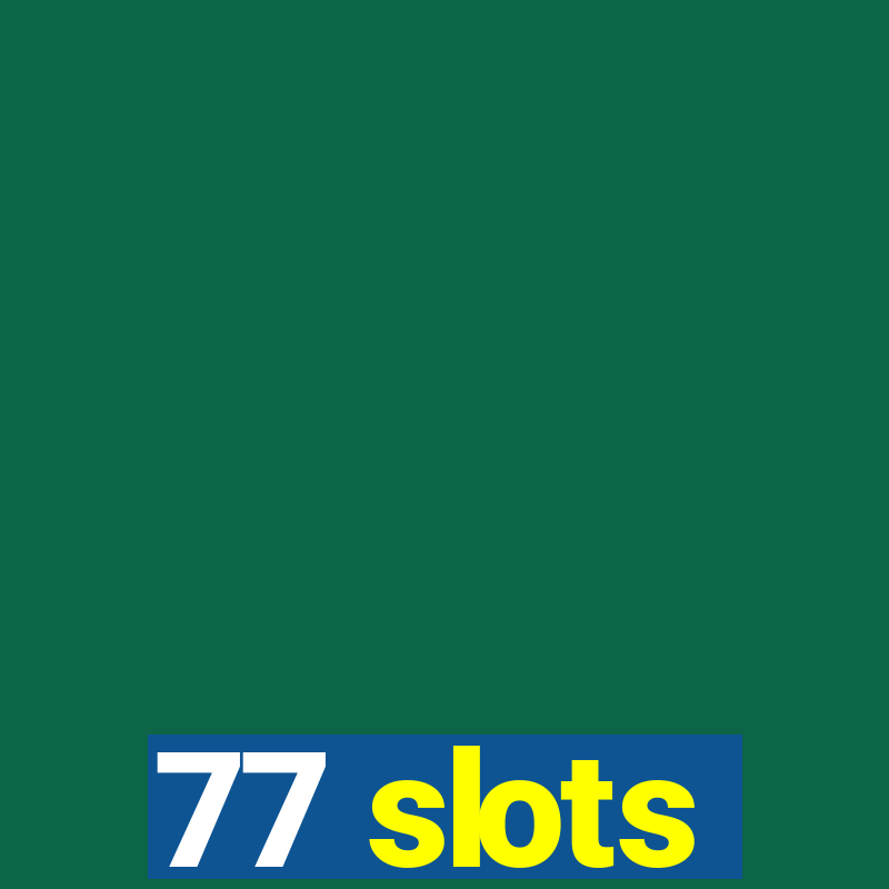 77 slots