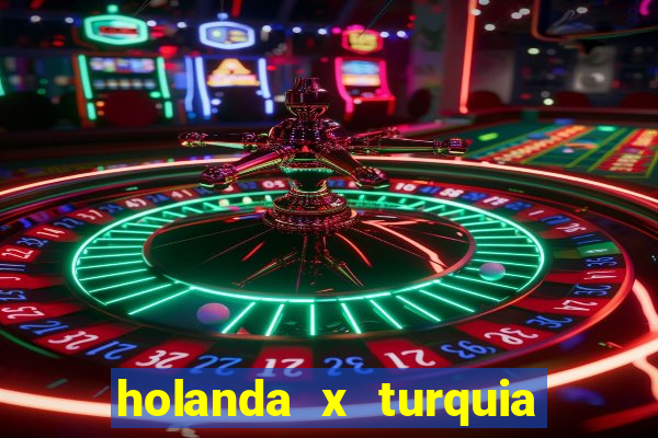 holanda x turquia onde assistir