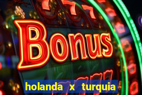 holanda x turquia onde assistir