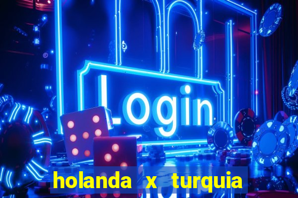 holanda x turquia onde assistir