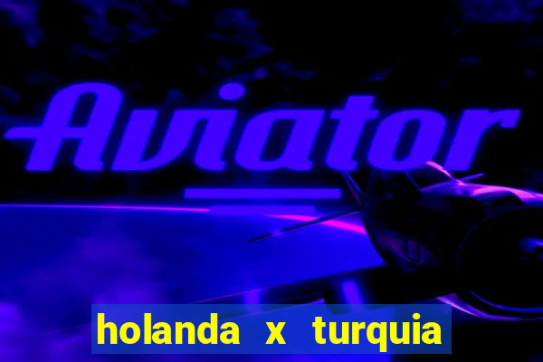 holanda x turquia onde assistir