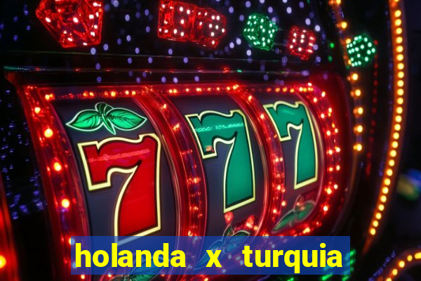 holanda x turquia onde assistir