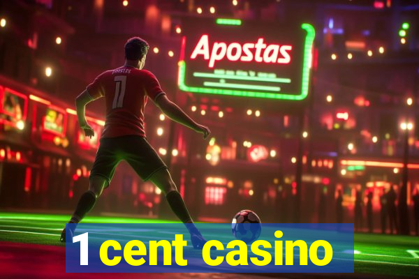 1 cent casino