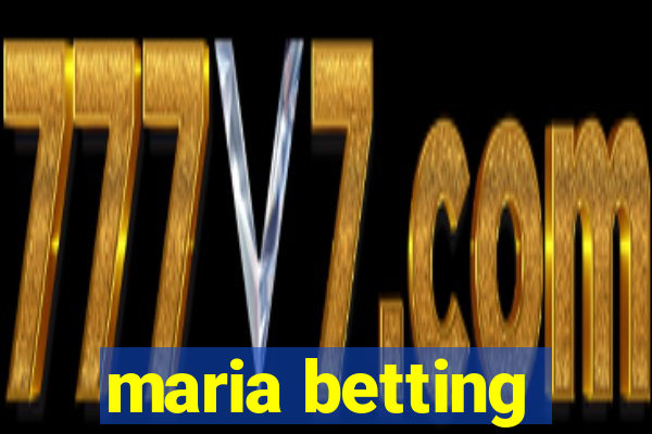 maria betting