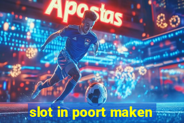 slot in poort maken