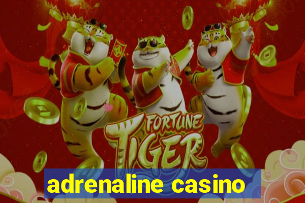 adrenaline casino