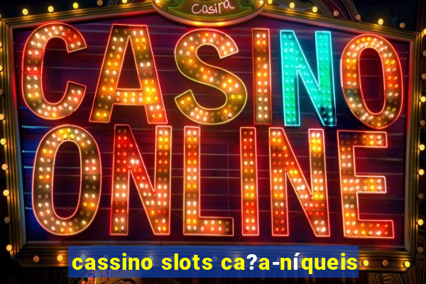 cassino slots ca?a-níqueis