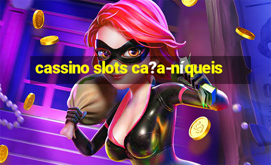 cassino slots ca?a-níqueis