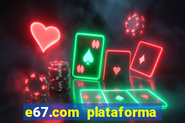 e67.com plataforma de jogos