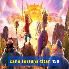 cano fortuna titan 150