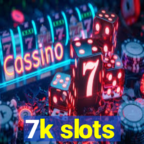 7k slots