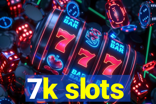 7k slots