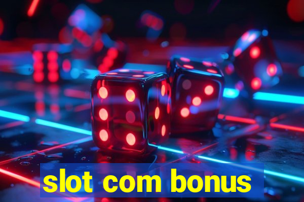 slot com bonus