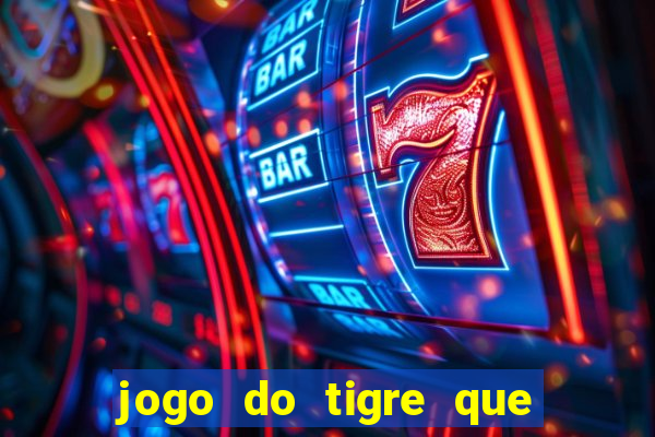 jogo do tigre que ganha dinheiro como jogar