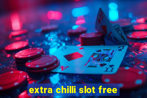 extra chilli slot free