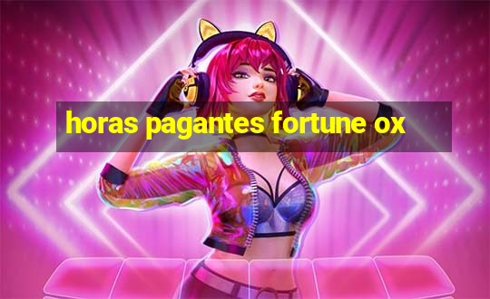 horas pagantes fortune ox