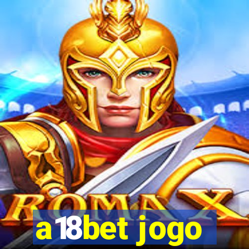 a18bet jogo