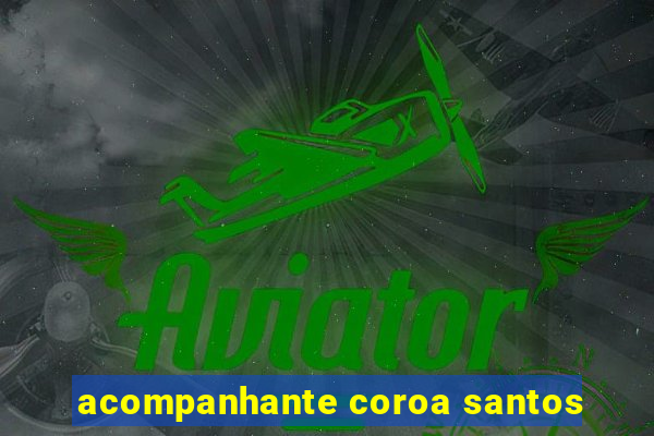 acompanhante coroa santos