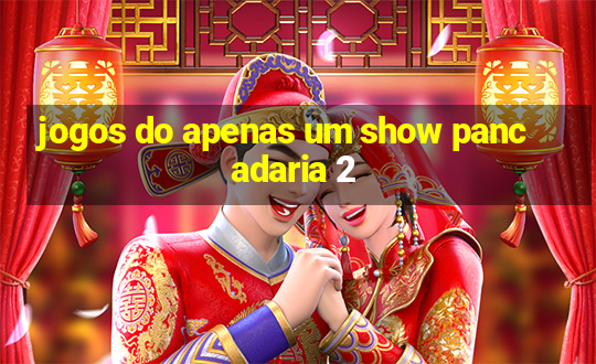 jogos do apenas um show pancadaria 2