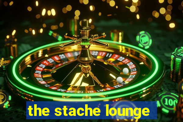 the stache lounge