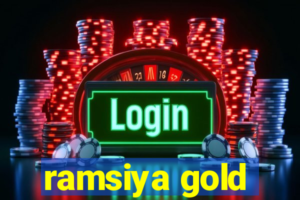 ramsiya gold