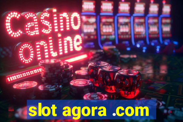 slot agora .com