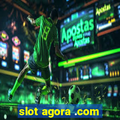 slot agora .com