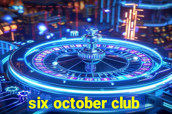 six october club