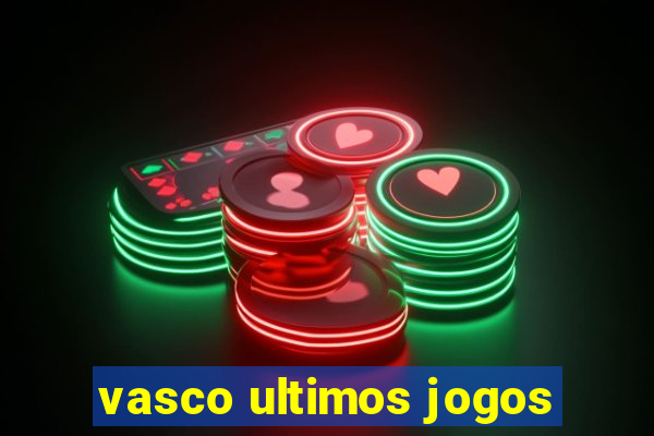 vasco ultimos jogos