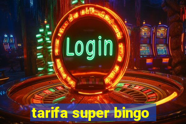 tarifa super bingo