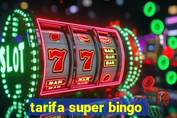 tarifa super bingo