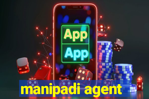 manipadi agent