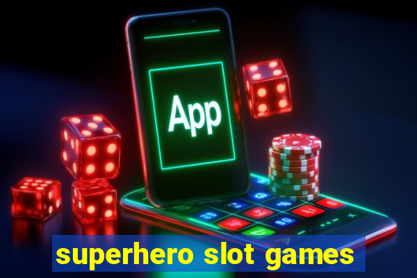 superhero slot games