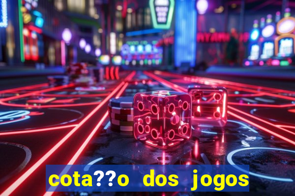 cota??o dos jogos de hoje