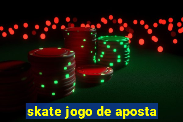 skate jogo de aposta