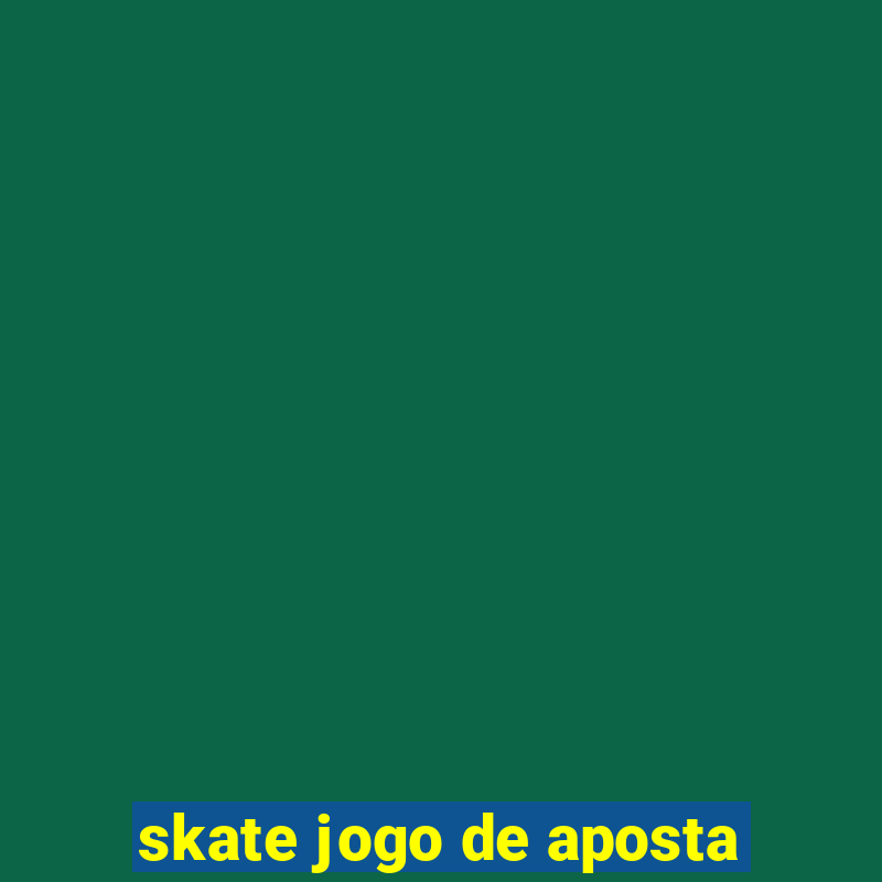 skate jogo de aposta