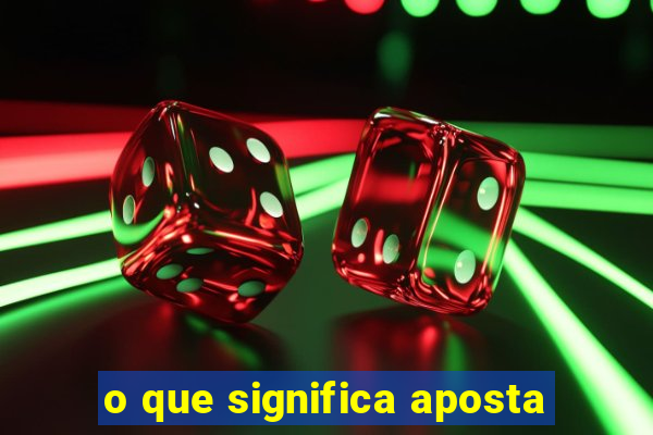 o que significa aposta