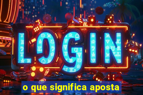 o que significa aposta