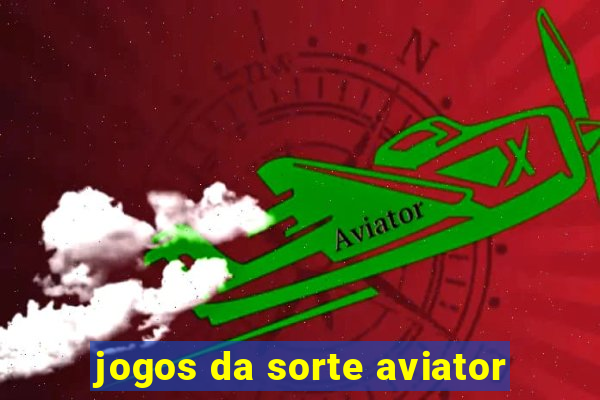 jogos da sorte aviator