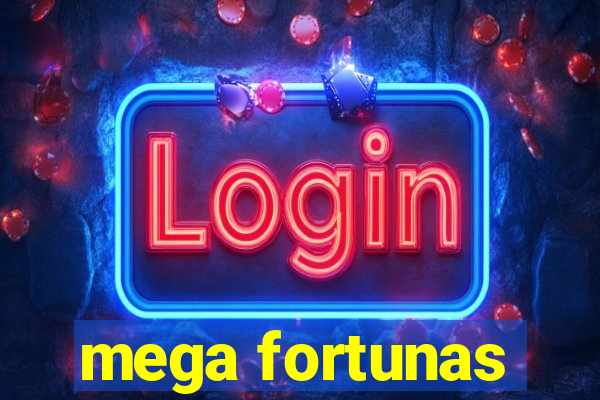 mega fortunas